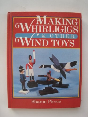 Making whirligigs and - whirligigs, other